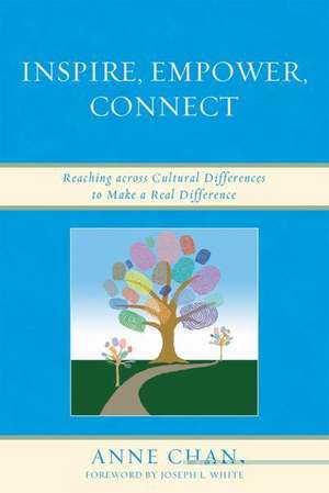 Inspire, Empower, Connect: Reaching Across Cultural Differences to Make a Real Difference de Anne Chan