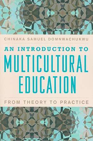 An Introduction to Multicultural Education: From Theory to Practice de Chinaka Samuel DomNwachukwu