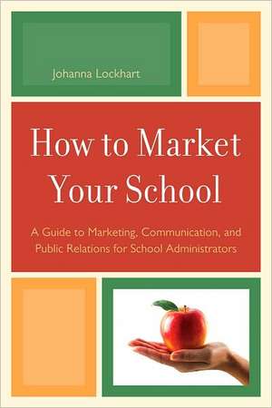 How to Market Your School de Johanna M. Lockhart