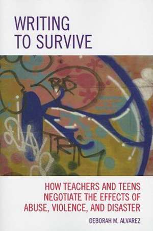 Writing to Survive de Deborah M. Alvarez