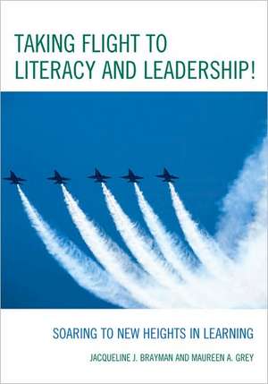 Taking Flight to Literacy and Leadership! de Jacqueline J. Brayman