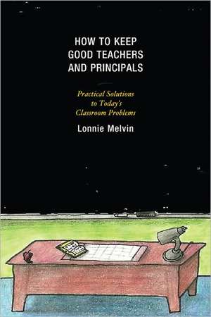 How to Keep Good Teachers and Principals de Lonnie Melvin