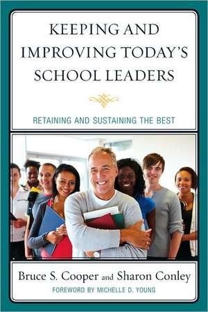 Keeping and Improving Today's School Leaders de Bruce S. Cooper