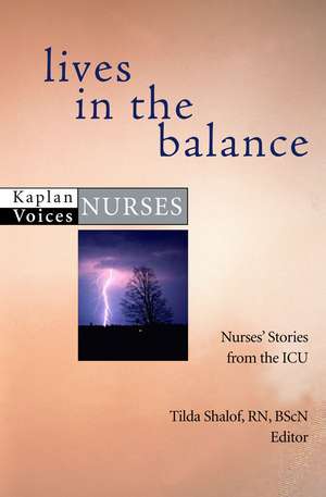 Lives in the Balance: Nurses' Stories from the ICU de Tilda Shalof