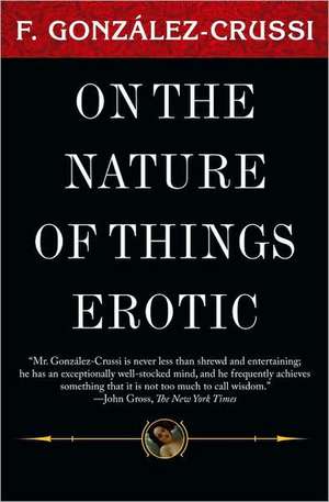 On the Nature of Things Erotic de F. Gonzalez-Crussi