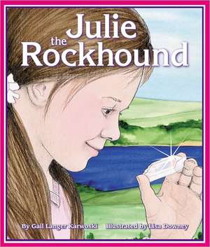 Julie the Rockhound de Gail Langer Karwoski