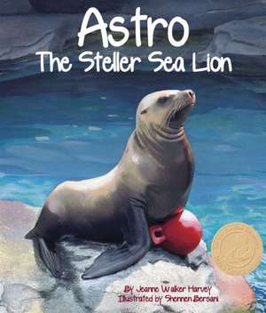 Astro: The Steller Sea Lion de Jeanne Walker Harvey