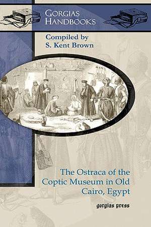 The Ostraca of the Coptic Museum in Old Cairo, Egypt de S. Brown