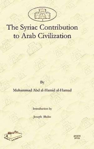 The Syriac Contribution to Arab Civilization de Muhammad Al-Hamad