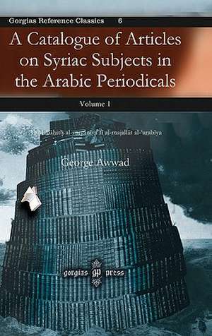 A Catalogue of Articles on Syriac Subjects in the Arabic Periodicals de George Awwad