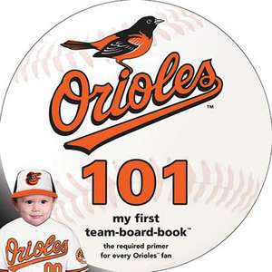 Baltimore Orioles 101: My First Team-Board-Book de Brad M. Epstein