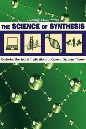 The Science of Synthesis: Exploring the Social Implications of General Systems Theory de Debora Hammond