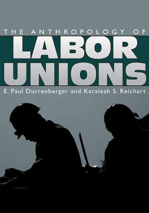 The Anthropology of Labor Unions de E. Paul Durrenberger