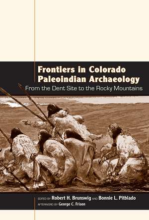 Frontiers in Colorado Paleoindian Archaeology: From the Dent Site to the Rocky Mountains de Robert H. Brunswig