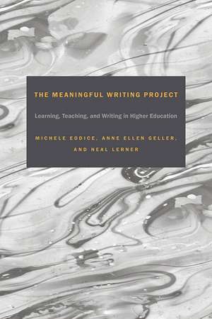 The Meaningful Writing Project: Learning, Teaching and Writing in Higher Education de Michele Eodice