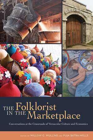 The Folklorist in the Marketplace: Conversations at the Crossroads of Vernacular Culture and Economics de Willow G. Mullins