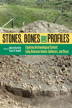 Stones, Bones, and Profiles: Exploring Archaeological Context, Early American Hunter-Gatherers, and Bison de Marcel Kornfeld