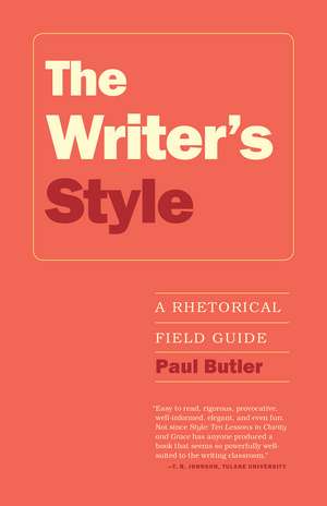 The Writer's Style: A Rhetorical Field Guide de Paul Butler