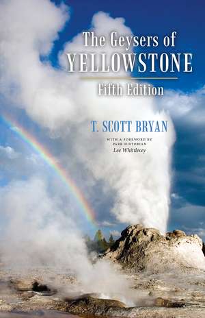 The Geysers of Yellowstone, Fifth Edition de T. Scott Bryan