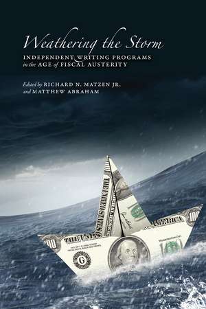 Weathering the Storm: Independent Writing Programs in the Age of Fiscal Austerity de Richard N. Matzen Jr.