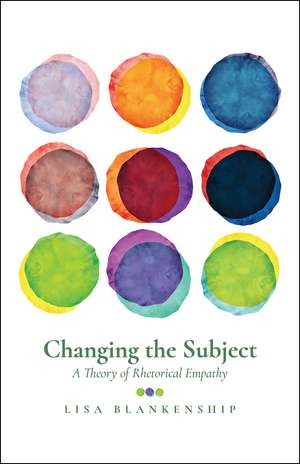 Changing the Subject: A Theory of Rhetorical Empathy de Lisa Blankenship