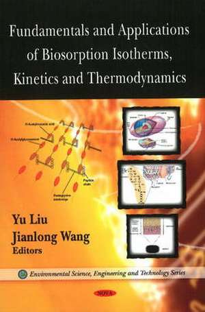 Fundamentals and Applications of Biosorption Isotherms, Kinetics and Thermodynamics de Yu Liu