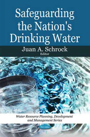 Safeguarding the Nation's Drinking Water de Juan A Schrock