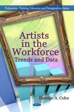 Artists in the Workforce de Damian A. Cohn