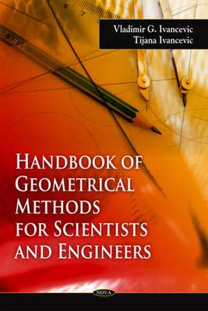 Handbook of Geometrical Methods for Scientists and Engineers de Vladimir G. Ivancevic