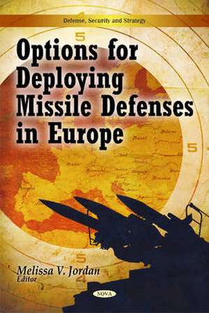 Options for Deploying Missile Defenses in Europe de Melissa V. Jordan