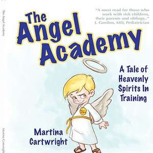 The Angel Academy: A Tale of Heavenly Spirits in Training de Martina Cartwright