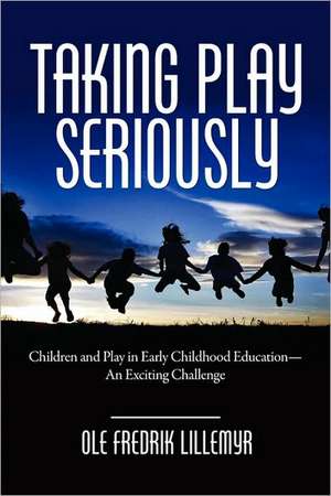 Taking Play Seriously de Ole Fredrik Lillemyr