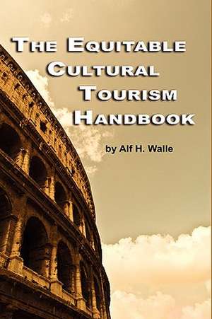 The Equitable Cultural Tourism Handbook (Hc) de Alf H. Walle