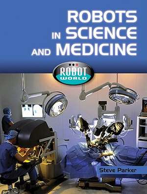 Robots in Science and Medicine de Steve Parker