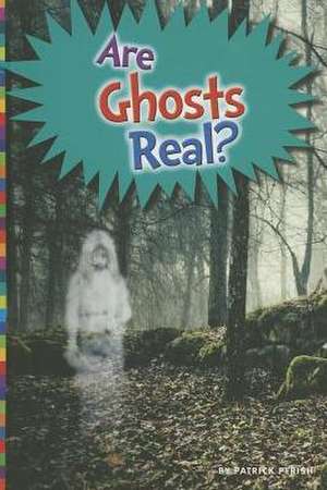 Are Ghosts Real? de Patrick Perish