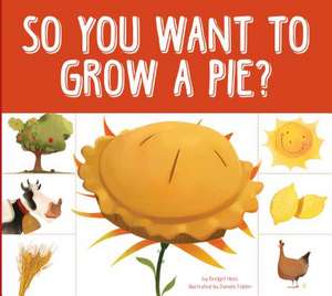 So You Want to Grow a Pie? de Bridget Heos