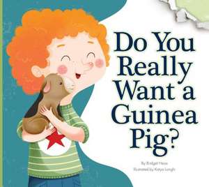 Do You Really Want a Guinea Pig? de Bridget Heos