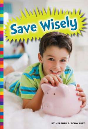 Save Wisely de Heather E. Schwartz