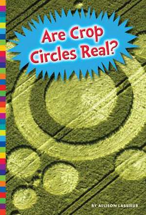 Are Crop Circles Real? de Allison Lassieur