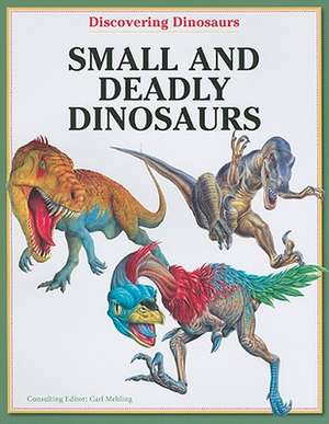 Small and Deadly Dinosaurs de Carl Mehing