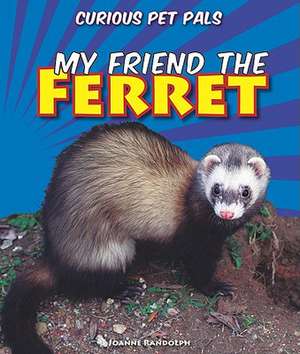 My Friend the Ferret de Joanne Randolph