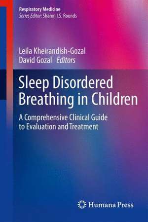 Sleep Disordered Breathing in Children: A Comprehensive Clinical Guide to Evaluation and Treatment de Leila Kheirandish-Gozal