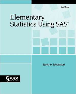 Elementary Statistics Using SAS de Sandra D. Schlotzhauer