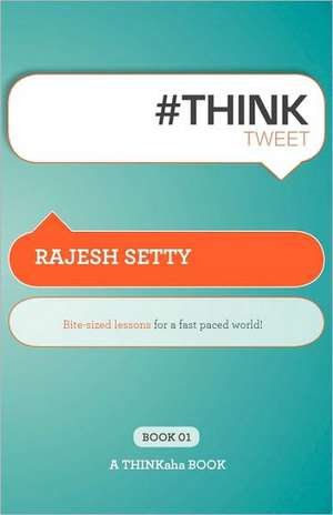 #Th!nktweet: Bite-Sized Lessons for a Fast Paced World! de Rajesh Setty