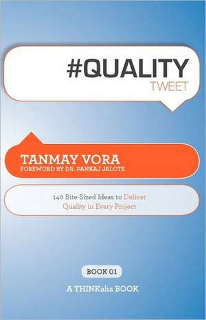 #Qualitytweet Book01: 140 Bite-Sized Ideas to Deliver Quality in Every Project de Tanmay Vora