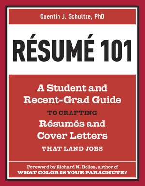 Resume 101: A Student and Recent-Grad Guide to Crafting Resumes and Cover Letters That Land Jobs de Quentin J. Schultze