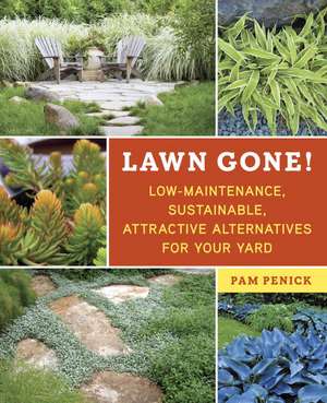 Lawn Gone!: Low-Maintenance, Sustainable, Attractive Alternatives for Your Yard de Pamela Sue Penick