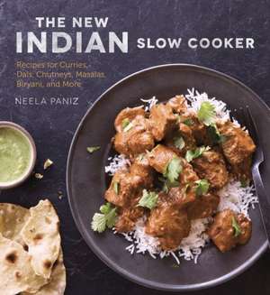 The New Indian Slow Cooker: Recipes for Curries, Dals, Chutneys, Masalas, Biryani, and More de Neela Paniz