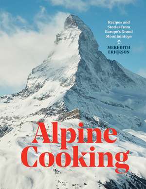 Alpine Cooking de Meredith Erickson