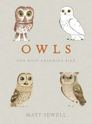 Owls: Our Most Charming Bird de Matt Sewell